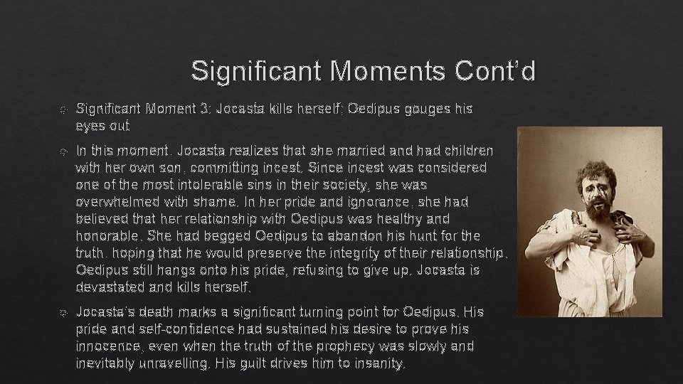 Significant Moments Cont’d Significant Moment 3: Jocasta kills herself; Oedipus gouges his eyes out Significant Moments Cont’d Significant Moment 3: Jocasta kills herself; Oedipus gouges his eyes out