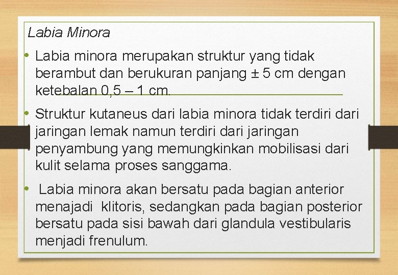 Labia Minora • Labia minora merupakan struktur yang tidak berambut dan berukuran panjang ±