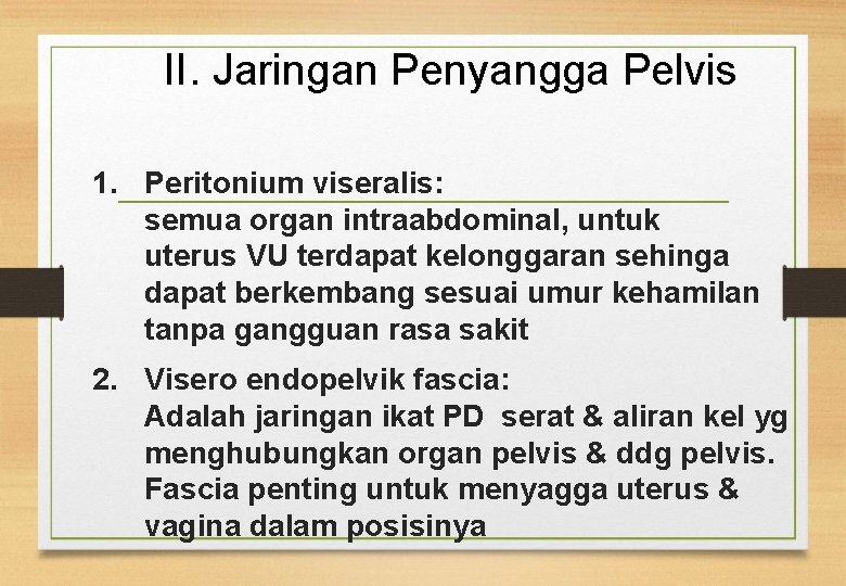 II. Jaringan Penyangga Pelvis 1. Peritonium viseralis: semua organ intraabdominal, untuk uterus VU terdapat