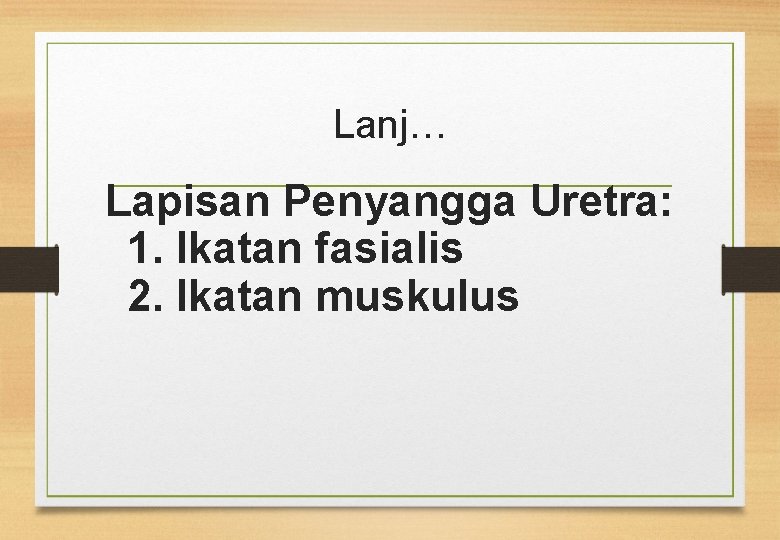 Lanj… Lapisan Penyangga Uretra: 1. Ikatan fasialis 2. Ikatan muskulus 