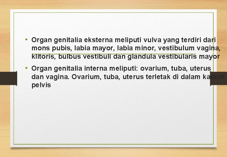  • Organ genitalia eksterna meliputi vulva yang terdiri dari mons pubis, labia mayor,