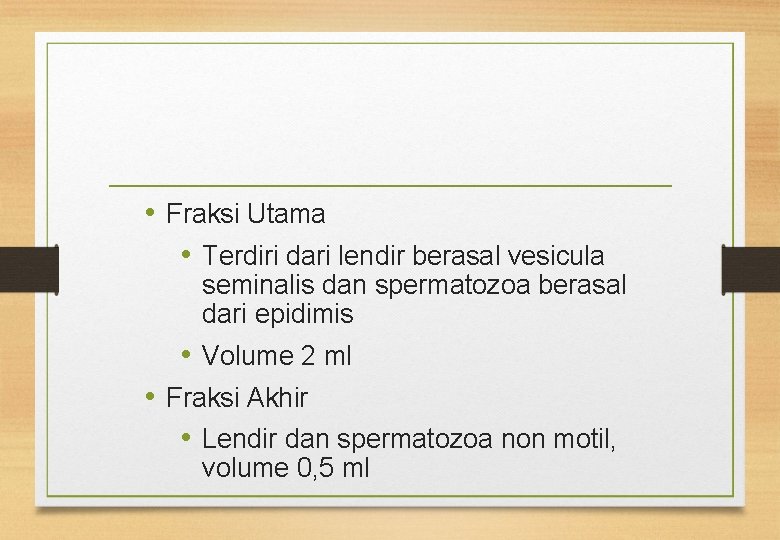  • Fraksi Utama • Terdiri dari lendir berasal vesicula seminalis dan spermatozoa berasal