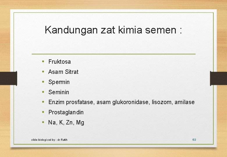 Kandungan zat kimia semen : • • Fruktosa Asam Sitrat Spermin Seminin Enzim prosfatase,