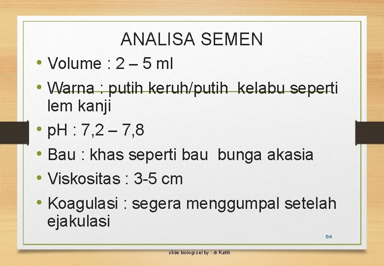 ANALISA SEMEN • Volume : 2 – 5 ml • Warna : putih keruh/putih