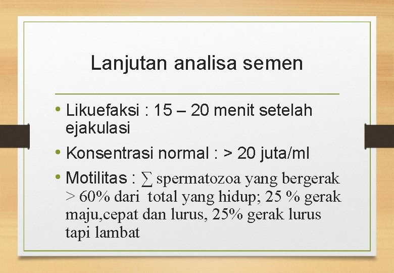 Lanjutan analisa semen • Likuefaksi : 15 – 20 menit setelah ejakulasi • Konsentrasi