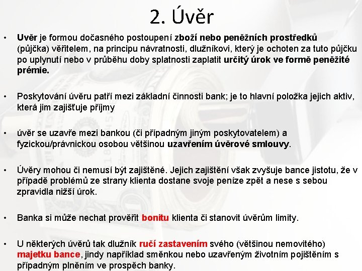 2. Úvěr • Uvěr je formou dočasného postoupení zboží nebo peněžních prostředků (půjčka) věřitelem,