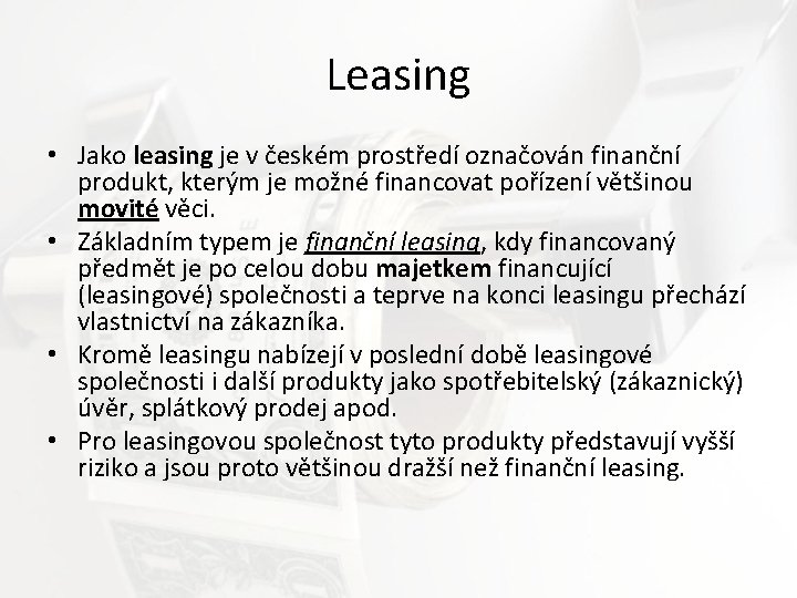 Leasing • Jako leasing je v českém prostředí označován finanční produkt, kterým je možné