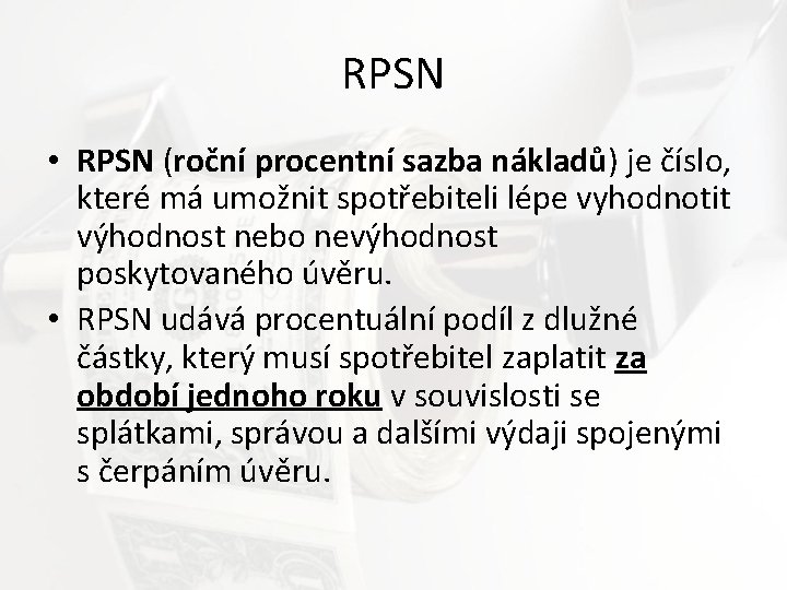 RPSN • RPSN (roční procentní sazba nákladů) je číslo, které má umožnit spotřebiteli lépe