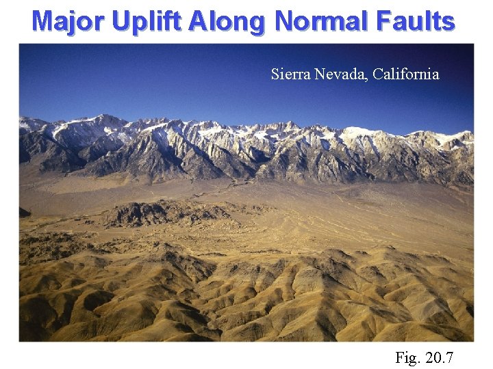 Major Uplift Along Normal Faults Sierra Nevada, California Fig. 20. 7 