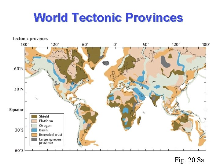 World Tectonic Provinces Fig. 20. 8 a 