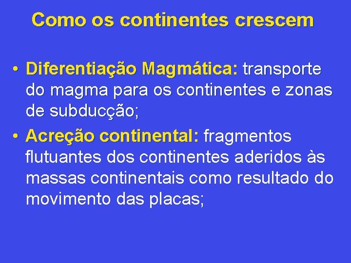 Como os continentes crescem • Diferentiação Magmática: transporte do magma para os continentes e