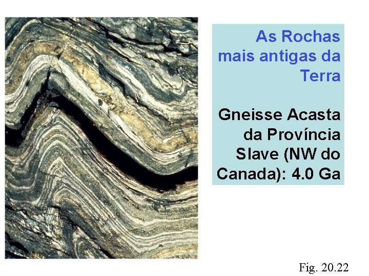 As Rochas mais antigas da Terra Gneisse Acasta da Província Slave (NW do Canada):