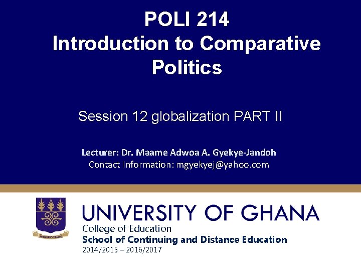 POLI 214 Introduction to Comparative Politics Session 12 globalization PART II Lecturer: Dr. Maame