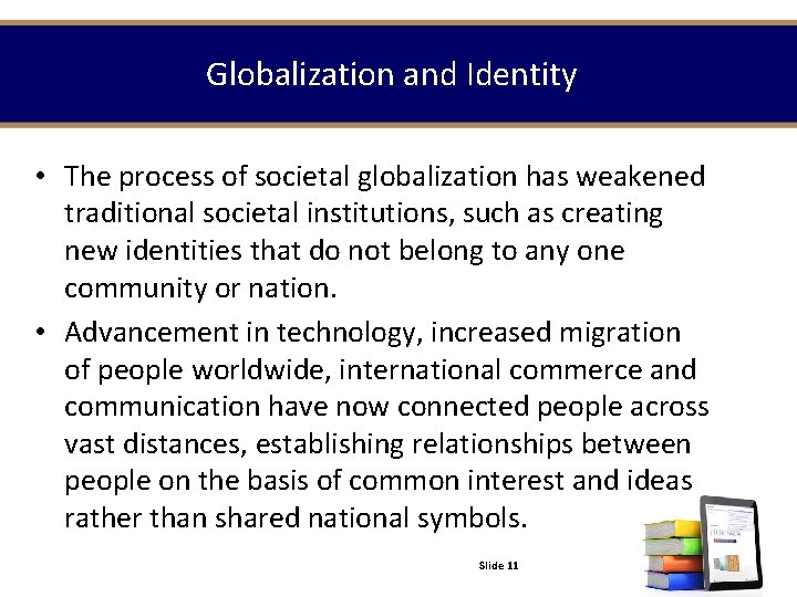 Globalization and Identity • The process of societal globalization has weakened traditional societal institutions,