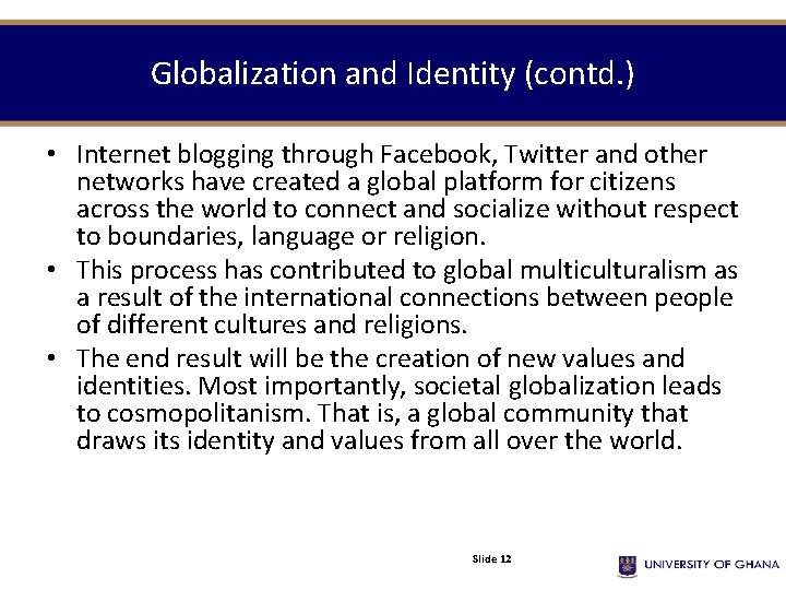 Globalization and Identity (contd. ) • Internet blogging through Facebook, Twitter and other networks