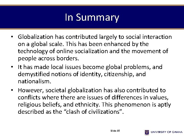 In Summary • Globalization has contributed largely to social interaction on a global scale.