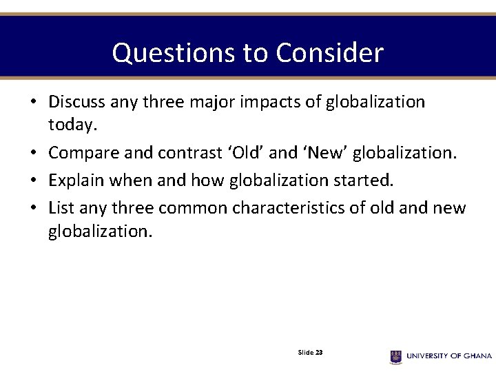 Questions to Consider • Discuss any three major impacts of globalization today. • Compare