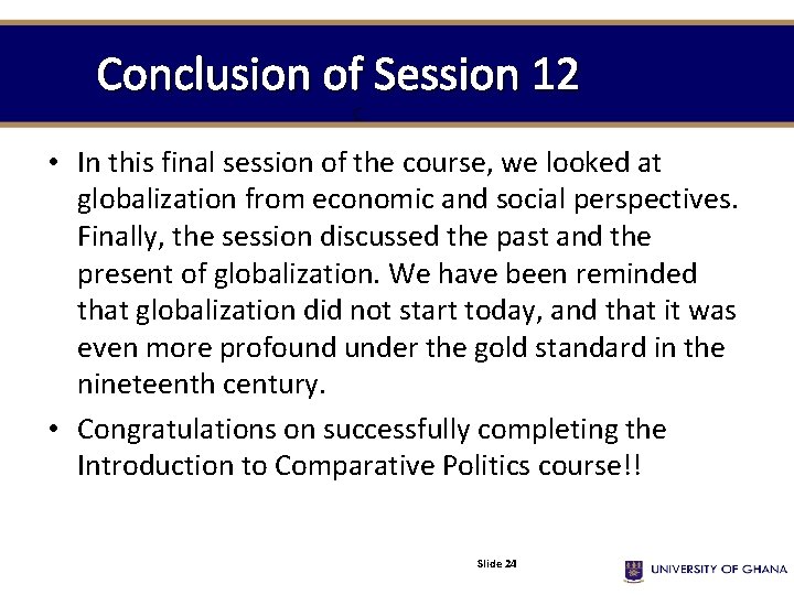 Conclusion of Session 12 C • In this final session of the course, we