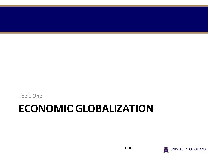 Topic One ECONOMIC GLOBALIZATION Slide 5 