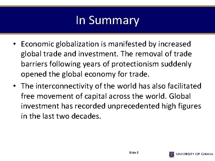 In Summary • Economic globalization is manifested by increased global trade and investment. The