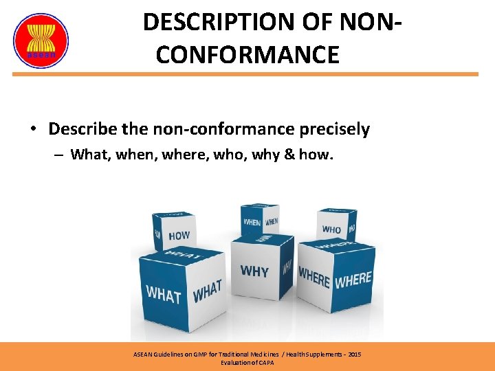 DESCRIPTION OF NONCONFORMANCE • Describe the non-conformance precisely – What, when, where, who, why