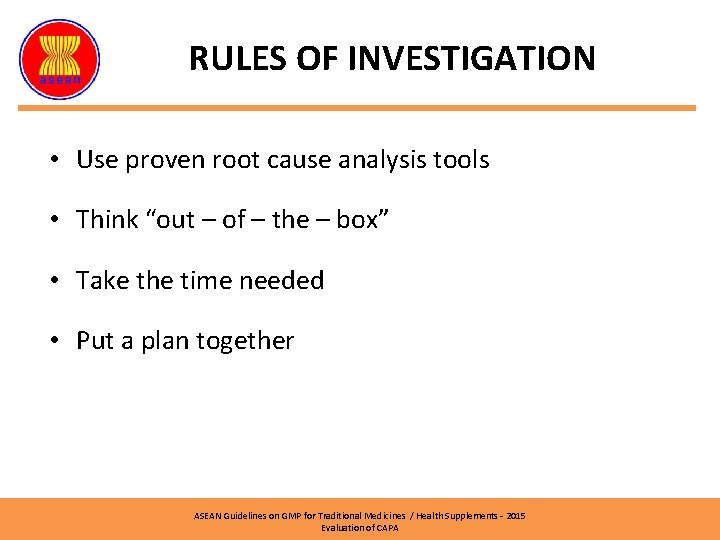 RULES OF INVESTIGATION • Use proven root cause analysis tools • Think “out –