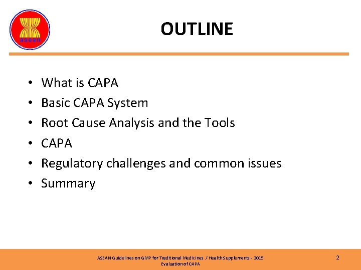 OUTLINE • • • What is CAPA Basic CAPA System Root Cause Analysis and