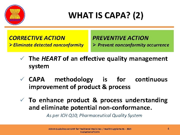 WHAT IS CAPA? (2) CORRECTIVE ACTION ØEliminate detected nonconformity PREVENTIVE ACTION Ø Prevent nonconformity