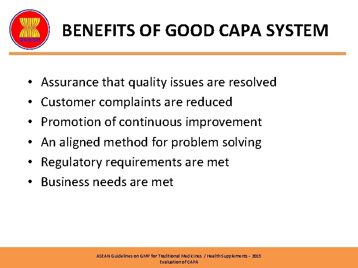 BENEFITS OF GOOD CAPA SYSTEM • • • Assurance that quality issues are resolved