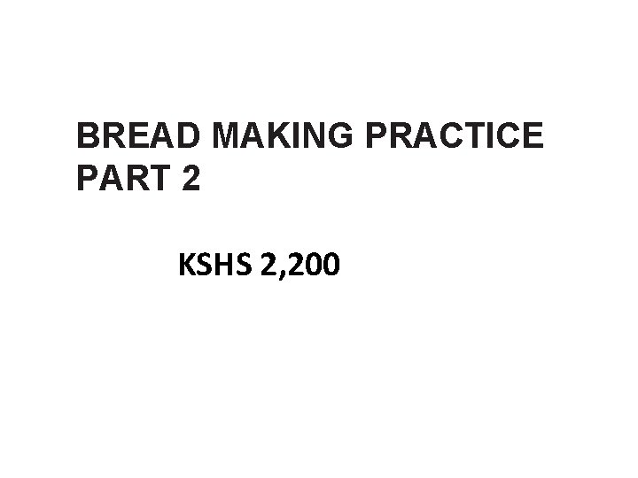 BREAD MAKING PRACTICE PART 2 KSHS 2, 200 