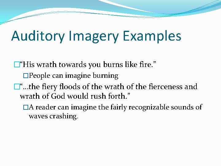 Auditory Imagery Examples �“His wrath towards you burns like fire. ” �People can imagine