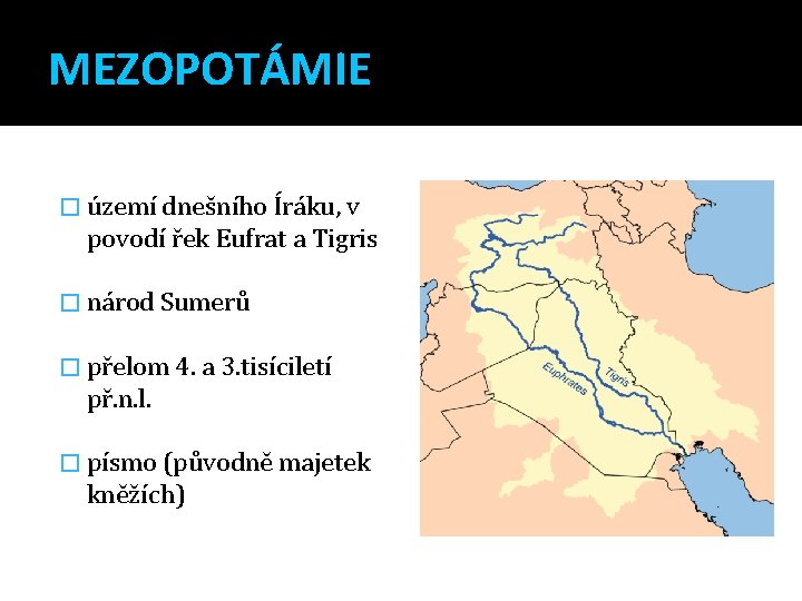 MEZOPOTÁMIE � území dnešního Íráku, v povodí řek Eufrat a Tigris � národ Sumerů