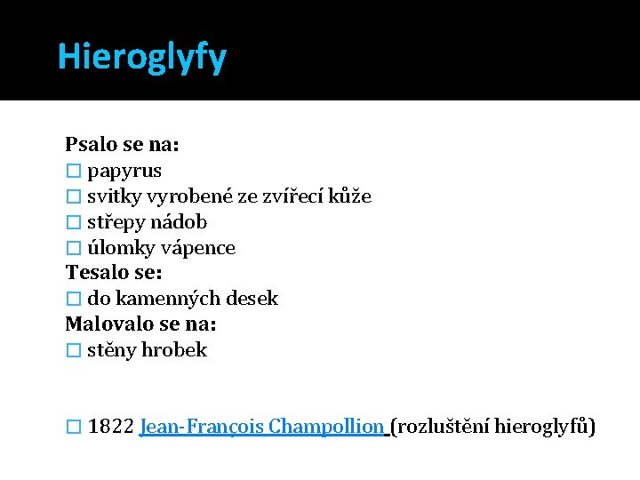 Hieroglyfy Psalo se na: � papyrus � svitky vyrobené ze zvířecí kůže � střepy