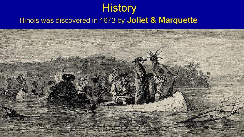 History Illinois was discovered in 1673 by Joliet & Marquette 
