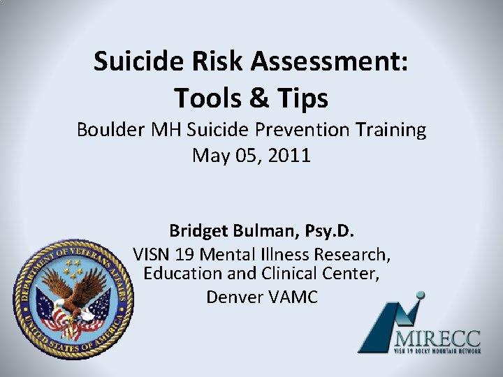 Suicide Risk Assessment: Tools & Tips Boulder MH Suicide Prevention Training May 05, 2011