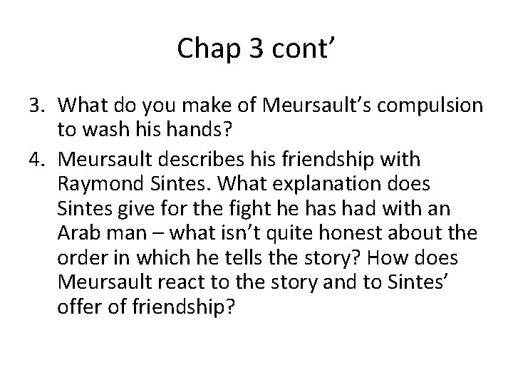 Chap 3 cont’ 3. What do you make of Meursault’s compulsion to wash his