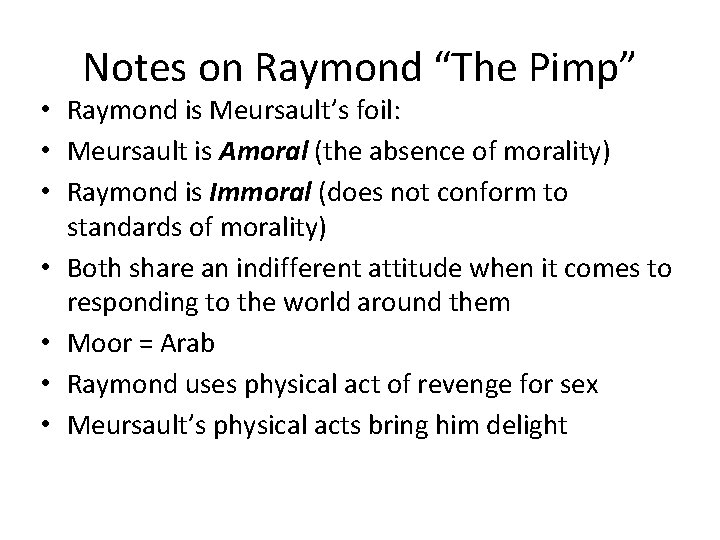Notes on Raymond “The Pimp” • Raymond is Meursault’s foil: • Meursault is Amoral
