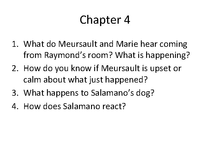 Chapter 4 1. What do Meursault and Marie hear coming from Raymond’s room? What