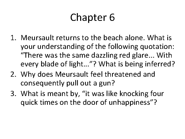 Chapter 6 1. Meursault returns to the beach alone. What is your understanding of