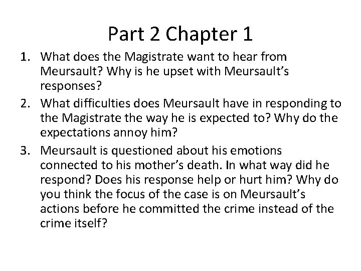 Part 2 Chapter 1 1. What does the Magistrate want to hear from Meursault?