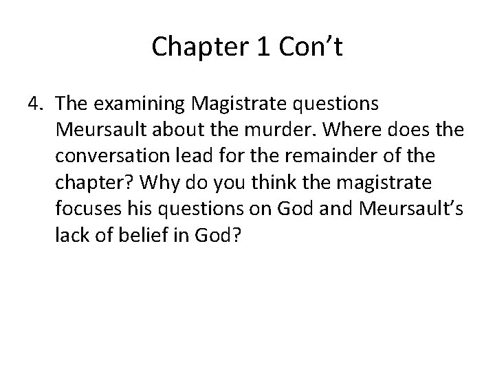 Chapter 1 Con’t 4. The examining Magistrate questions Meursault about the murder. Where does