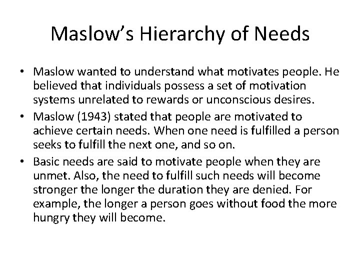 Maslow’s Hierarchy of Needs • Maslow wanted to understand what motivates people. He believed