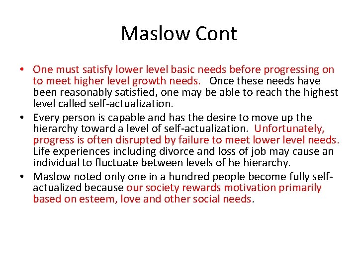 Maslow Cont • One must satisfy lower level basic needs before progressing on to