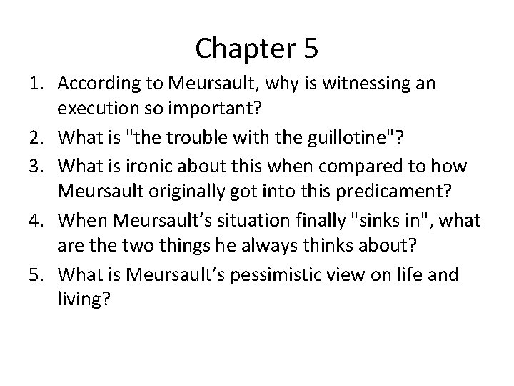 Chapter 5 1. According to Meursault, why is witnessing an execution so important? 2.