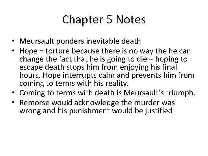 Chapter 5 Notes • Meursault ponders inevitable death • Hope = torture because there