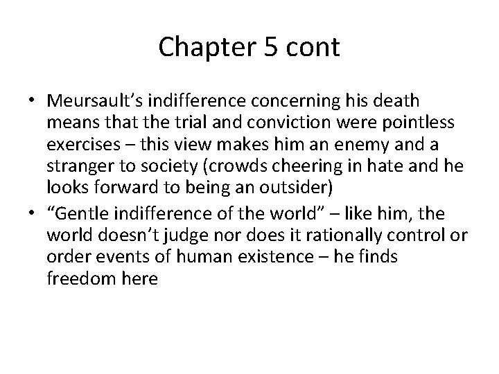 Chapter 5 cont • Meursault’s indifference concerning his death means that the trial and