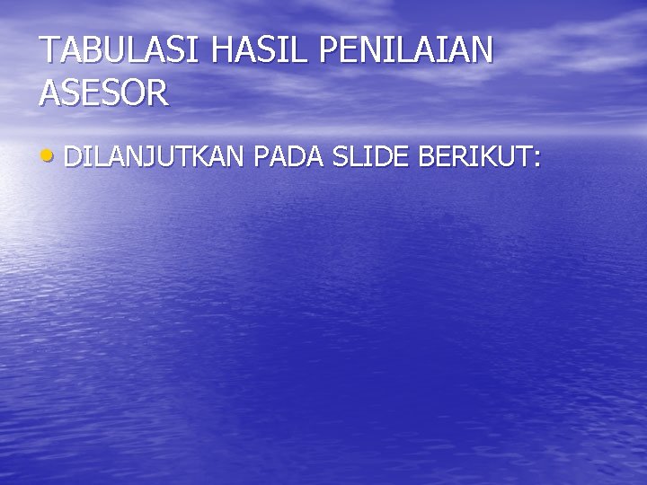 TABULASI HASIL PENILAIAN ASESOR • DILANJUTKAN PADA SLIDE BERIKUT: 