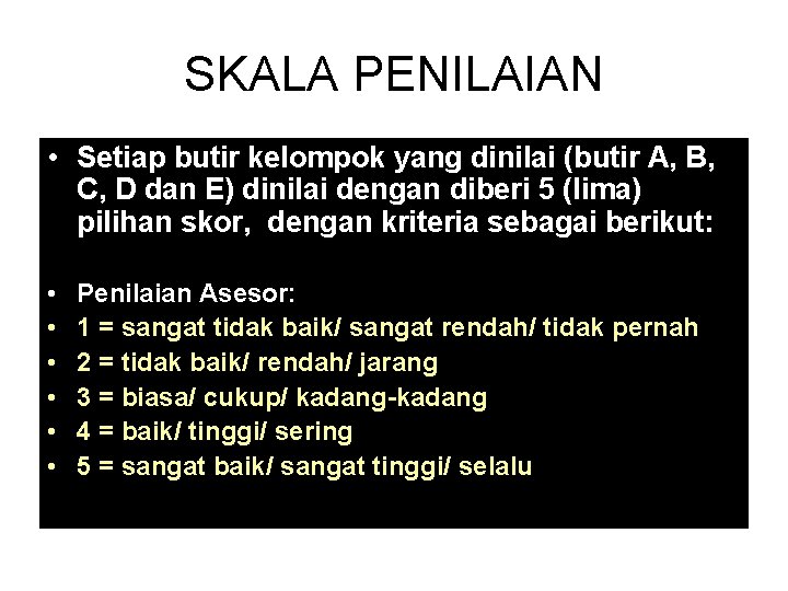 SKALA PENILAIAN • Setiap butir kelompok yang dinilai (butir A, B, C, D dan