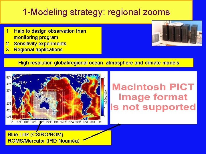 1 -Modeling strategy: regional zooms 1. Help to design observation then monitoring program 2.