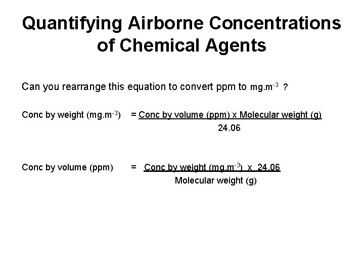 Quantifying Airborne Concentrations of Chemical Agents Can you rearrange this equation to convert ppm